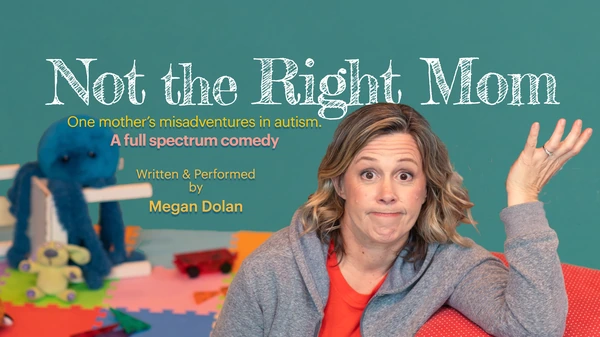 Not the Right Mom: one mother's misadventures in autism, a full spectrum comedy